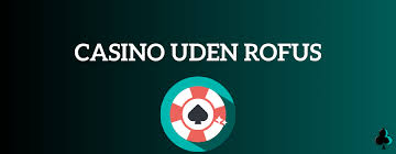 Casino Sider Uden ROFUS Spil Uden Begrænsninger
